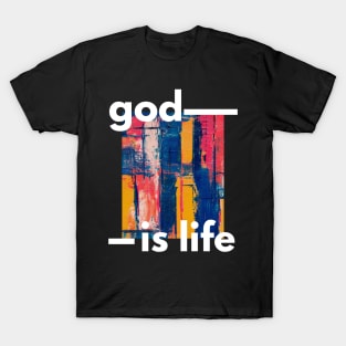 God is Life - Have Faith in Jesus Christ T-Shirt